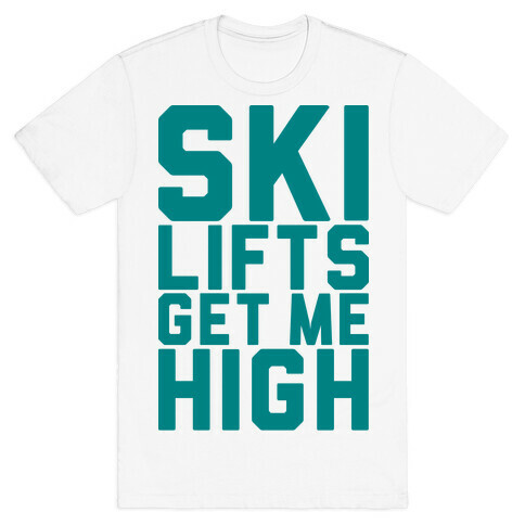 Ski Lifts Get Me High T-Shirt