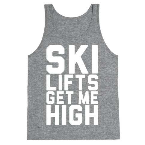 Ski Lifts Get Me High Tank Top
