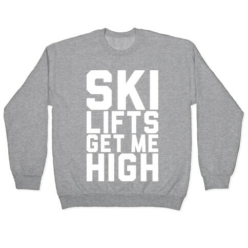 Ski Lifts Get Me High Pullover