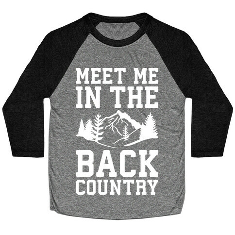 Meet Me In The Backcountry Baseball Tee