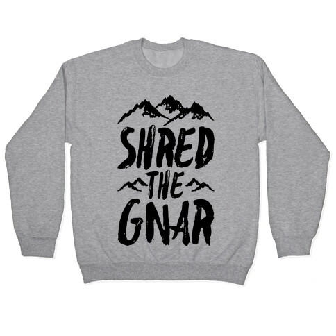 Shred the Gnar Pullover