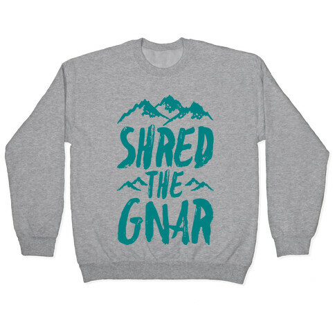 Shred the Gnar Pullover