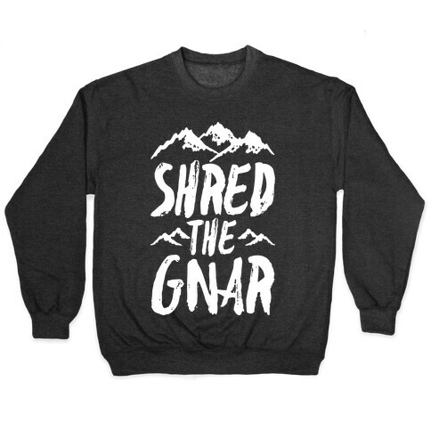 Shred the Gnar Pullover