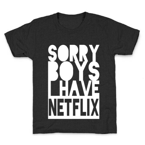 Sorry Boys, I Have Netflix! Kids T-Shirt