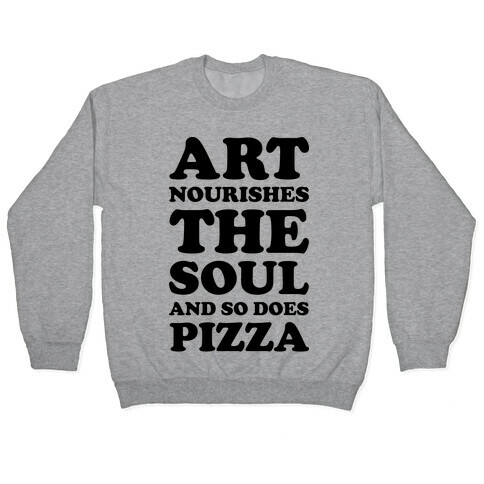 Art Nourishes The Soul And So Does Pizza Pullover