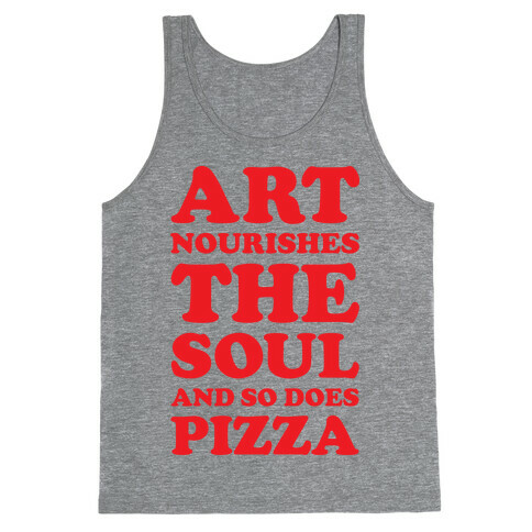 Art Nourishes The Soul And So Does Pizza Tank Top