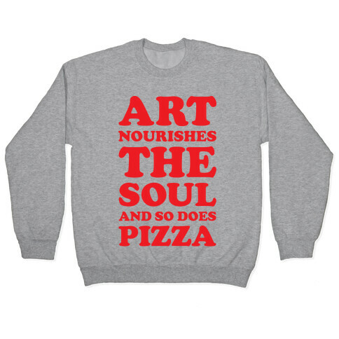 Art Nourishes The Soul And So Does Pizza Pullover