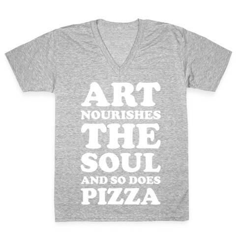 Art Nourishes The Soul And So Does Pizza V-Neck Tee Shirt