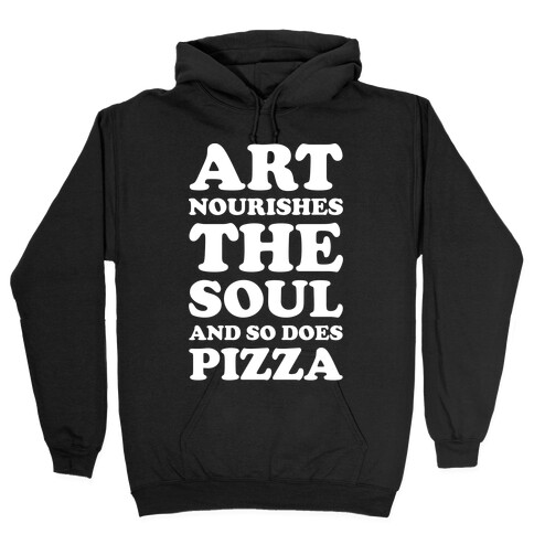 Art Nourishes The Soul And So Does Pizza Hooded Sweatshirt