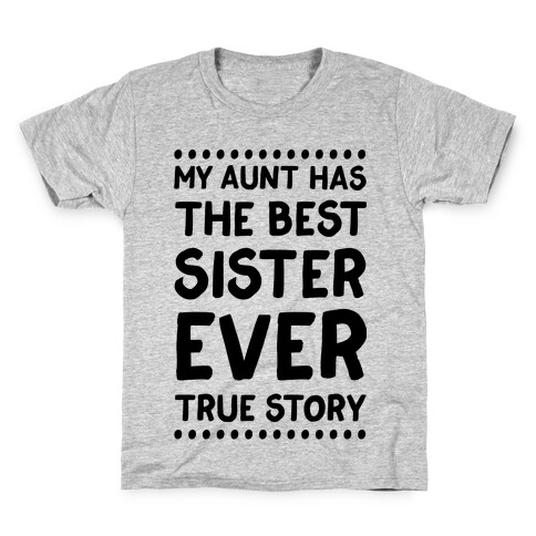 My Aunt Has The Best Sister Ever True Story Kids T-Shirt