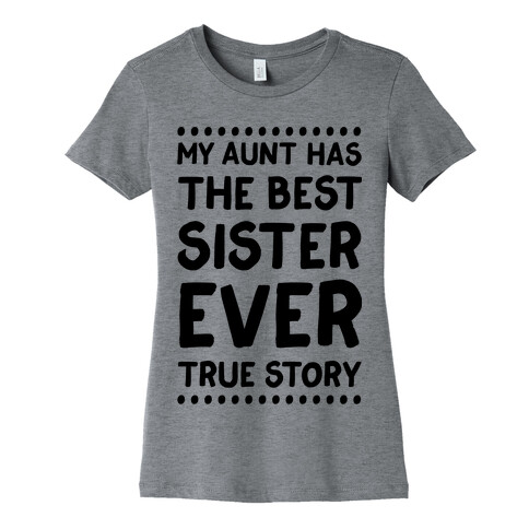 My Aunt Has The Best Sister Ever True Story Womens T-Shirt