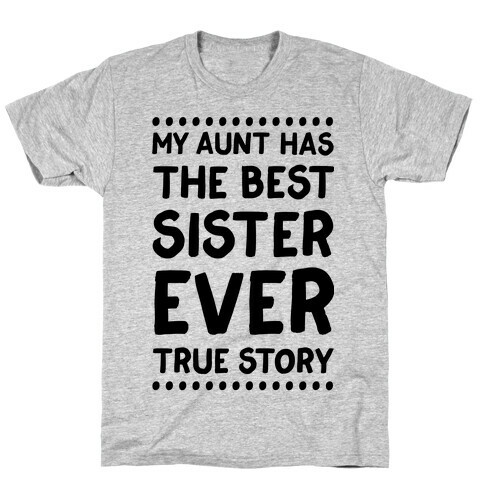 My Aunt Has The Best Sister Ever True Story T-Shirt