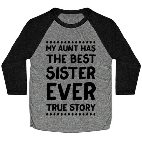 My Aunt Has The Best Sister Ever True Story Baseball Tee