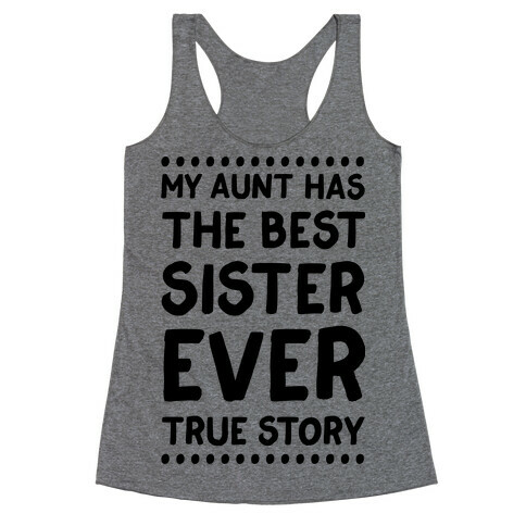 My Aunt Has The Best Sister Ever True Story Racerback Tank Top