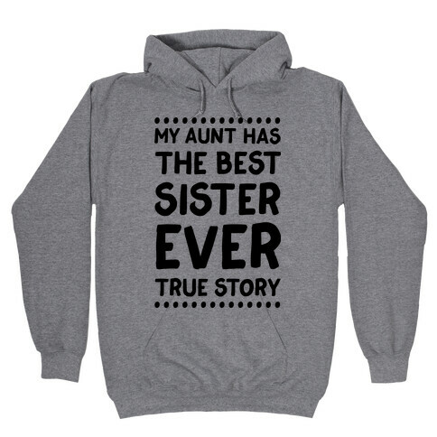 My Aunt Has The Best Sister Ever True Story Hooded Sweatshirt