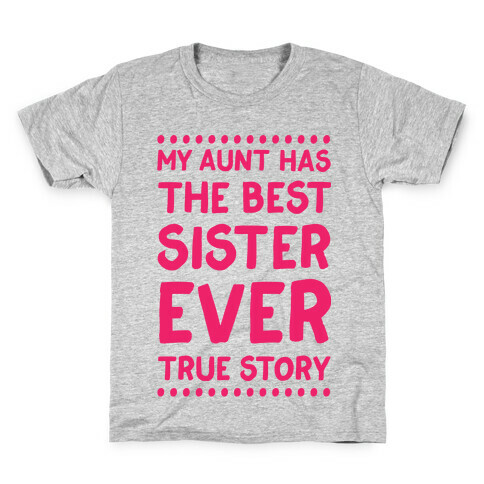 My Aunt Has The Best Sister Ever True Story Kids T-Shirt