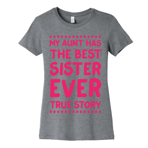 My Aunt Has The Best Sister Ever True Story Womens T-Shirt