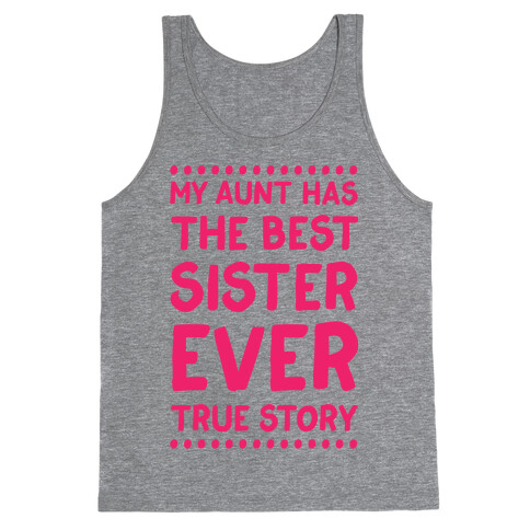 My Aunt Has The Best Sister Ever True Story Tank Top