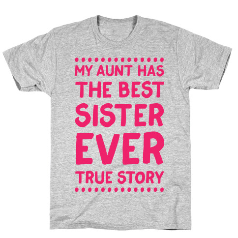 My Aunt Has The Best Sister Ever True Story T-Shirt