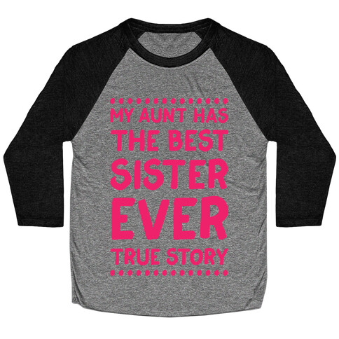 My Aunt Has The Best Sister Ever True Story Baseball Tee