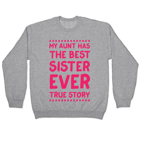 My Aunt Has The Best Sister Ever True Story Pullover