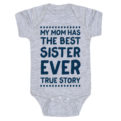 My Mom Has The Best Sister Ever True Story Baby One-Piece