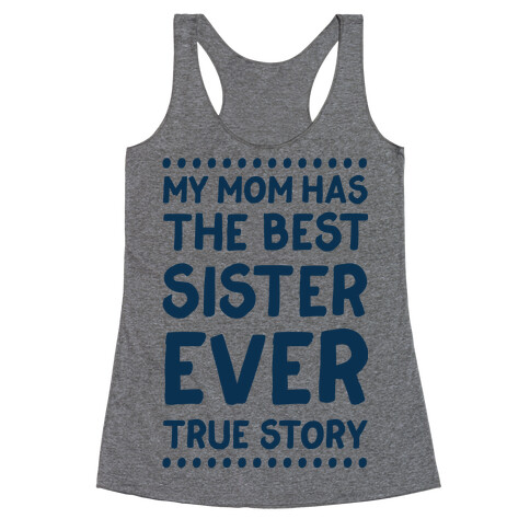 My Mom Has The Best Sister Ever True Story Racerback Tank Top