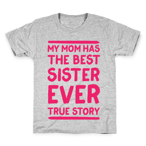 My Mom Has The Best Sister Ever True Story Kids T-Shirt