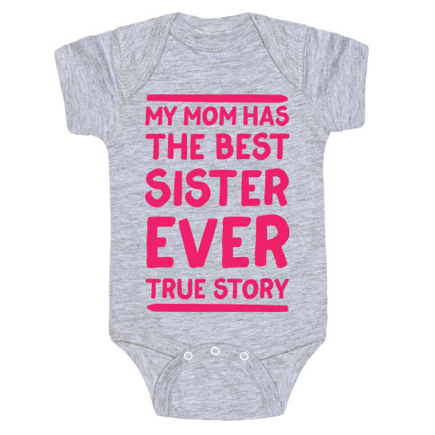 My Mom Has The Best Sister Ever True Story Baby One-Piece