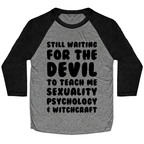 Still Waiting For The Devil To Teach Me Witchcraft Baseball Tee