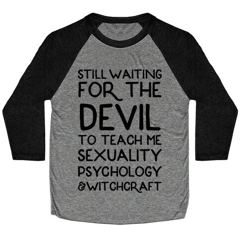 Still Waiting For The Devil To Teach Me Witchcraft Baseball Tee