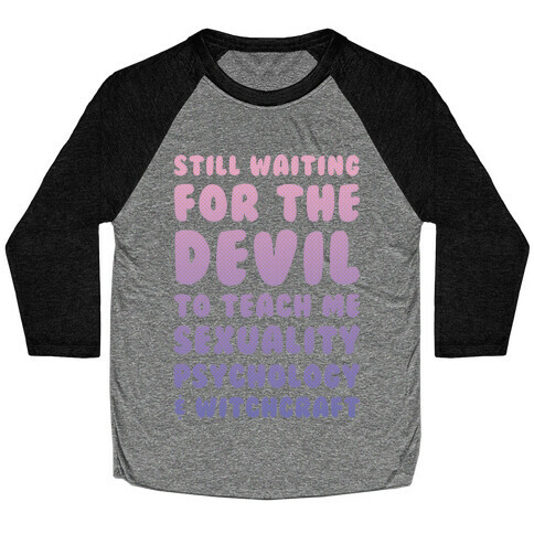 Still Waiting For The Devil To Teach Me Witchcraft Baseball Tee