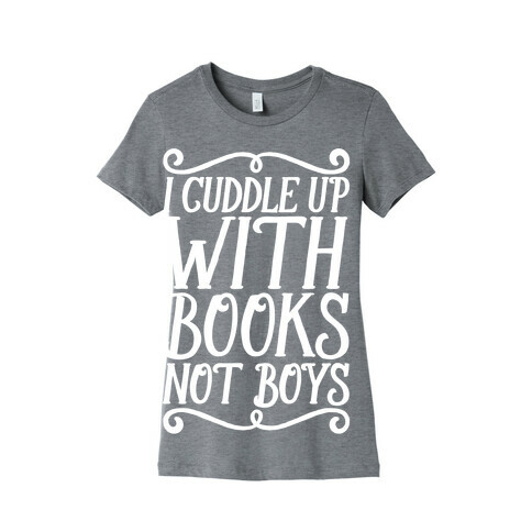 I Cuddle Up With Books Not Boys Womens T-Shirt