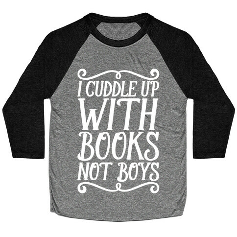 I Cuddle Up With Books Not Boys Baseball Tee