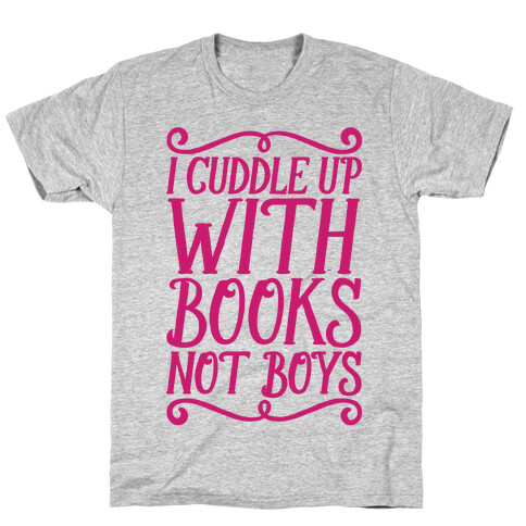 I Cuddle Up With Books Not Boys T-Shirt