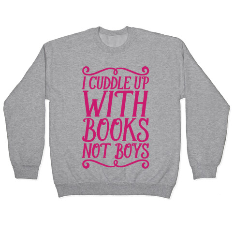 I Cuddle Up With Books Not Boys Pullover