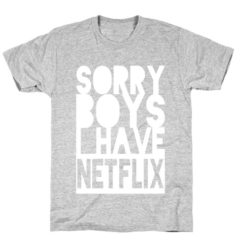 Sorry Boys, I Have Netflix! (Juniors) T-Shirt