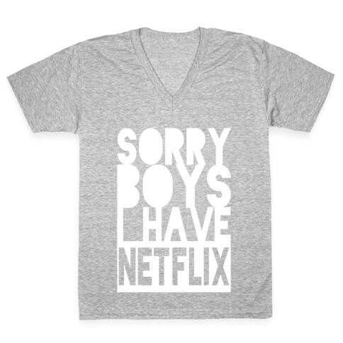 Sorry Boys, I Have Netflix! (Juniors) V-Neck Tee Shirt