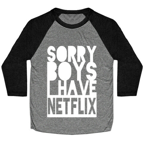 Sorry Boys, I Have Netflix! (Juniors) Baseball Tee