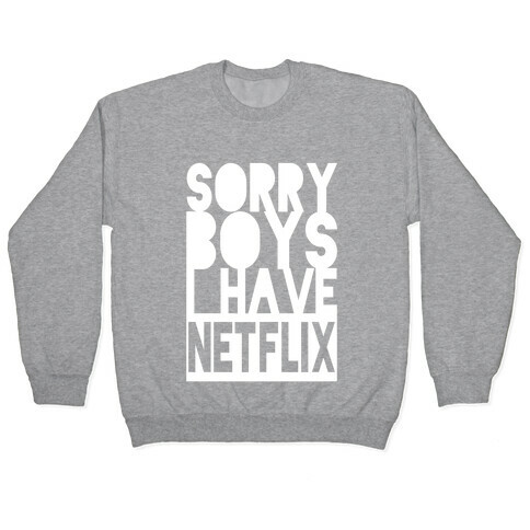 Sorry Boys, I Have Netflix! (Juniors) Pullover