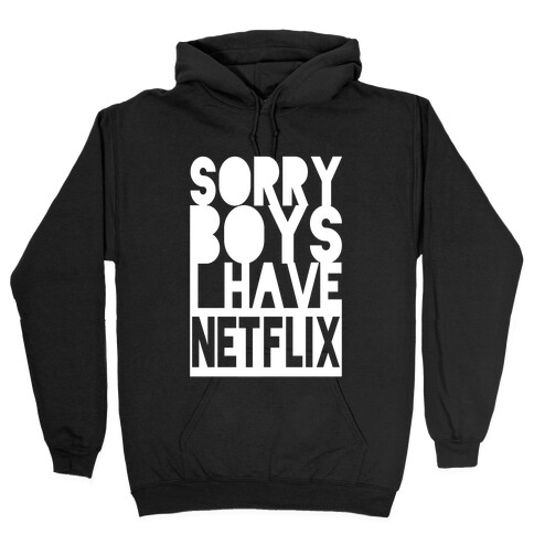 Sorry Boys, I Have Netflix! (Juniors) Hooded Sweatshirt