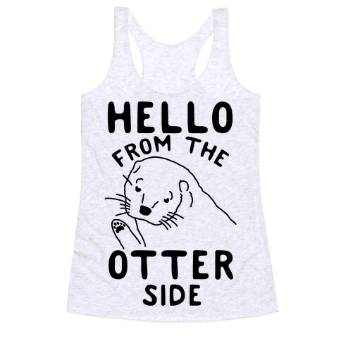 Hello From The Otter Side Racerback Tank Top