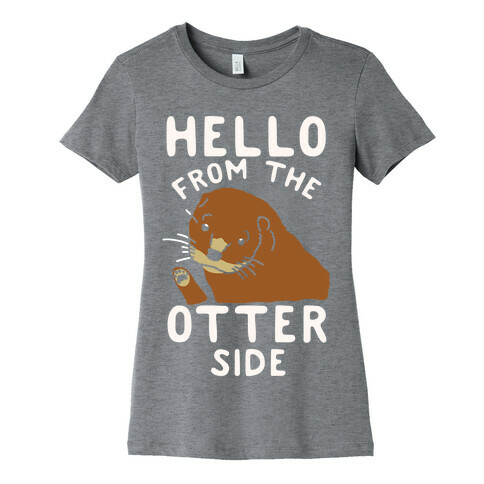 Hello From The Otter Side Womens T-Shirt