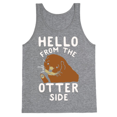 Hello From The Otter Side Tank Top