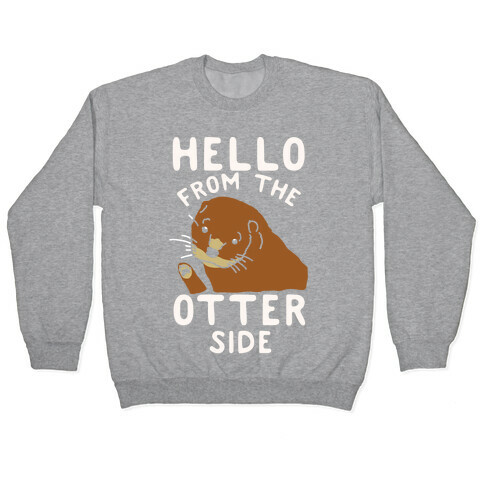 Hello From The Otter Side Pullover