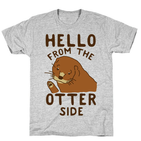 Hello From The Otter Side T-Shirt