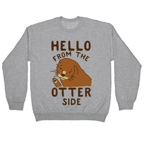 Hello From The Otter Side Pullover