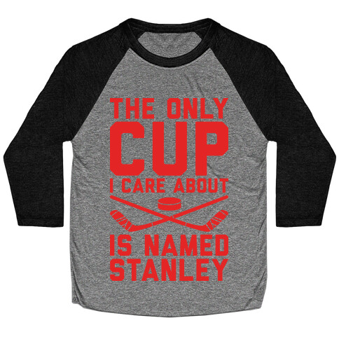 The Only Cup I Care About Is Named Stanley Baseball Tee