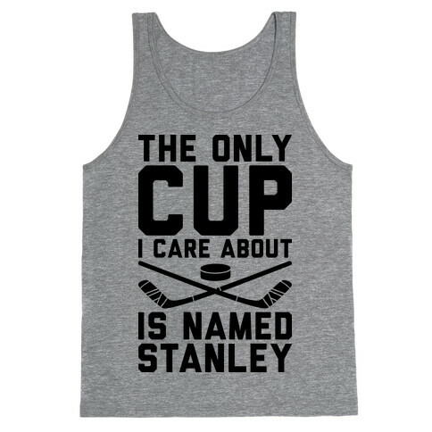 The Only Cup I Care About Is Named Stanley Tank Top
