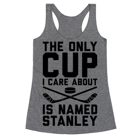 The Only Cup I Care About Is Named Stanley Racerback Tank Top